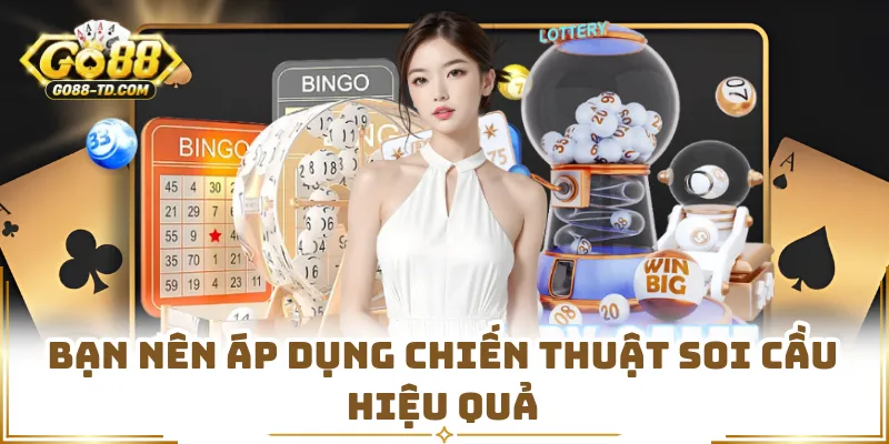 Bạn Nên Áp Dụng Chiến Thuật Soi Cầu Hiệu Quả