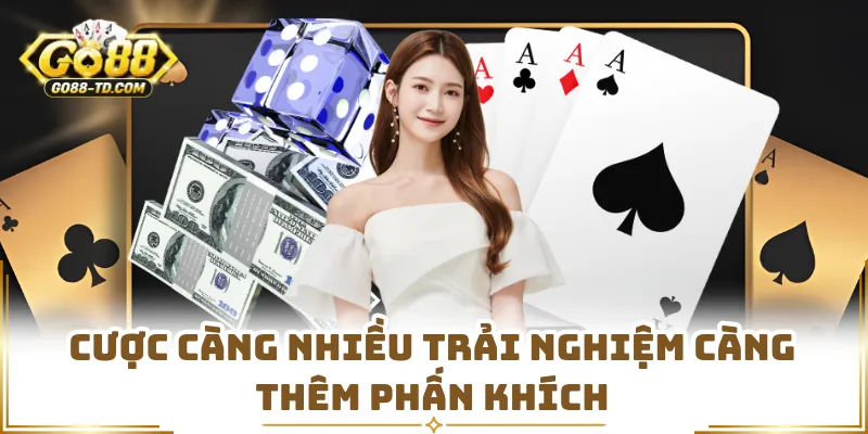 Cược Càng Nhiều Trải Nghiệm Càng Thêm Phấn Khích