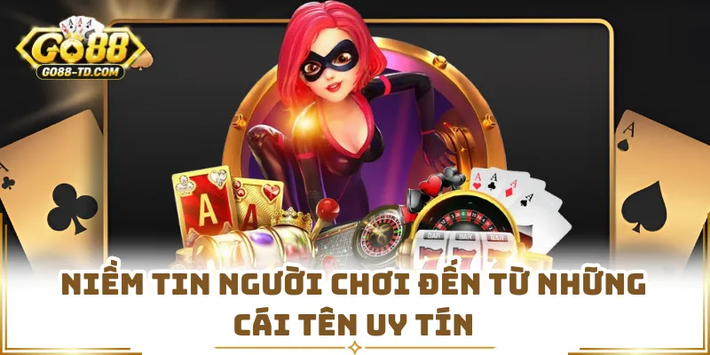 Niềm Tin Người Chơi Đến Từ Những Cái Tên Uy Tín